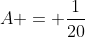 A = frac{1}{20}