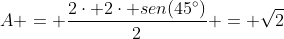 A = frac{2cdot 2cdot sen(45^{circ})}{2} = sqrt{2}