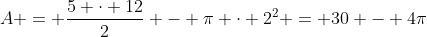 A = frac{5 cdot 12}{2} - pi cdot 2^{2} = 30 - 4pi