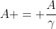 A = frac{A}{gamma}