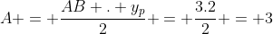 A = frac{AB . y_{p}}{2} = frac{3.2}{2} = 3