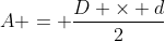A = frac{D 	imes d}{2}