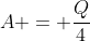 A = frac{Q}{4}