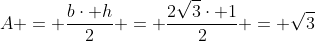 A = frac{bcdot h}{2} = frac{2sqrt{3}cdot 1}{2} = sqrt{3}