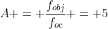 A = frac{f_{obj}}{f_{oc}} = 5
