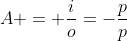 A = frac{i}{o}=-frac{p}{p}