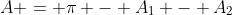 A = pi - A_{1} - A_{2}