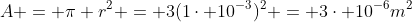 A = pi r^2 = 3(1cdot 10^{-3})^2 = 3cdot 10^{-6}m^2