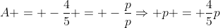 A = -frac{4}{5} = -frac{p}{p}Rightarrow p = frac{4}{5}p