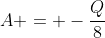 A = -frac{Q}{8}