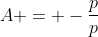 A = -frac{p}{p}
