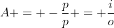 A = -frac{p}{p} = frac{i}{o}