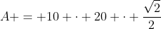 A = 10 cdot 20 cdot frac{sqrt{2}}{2}