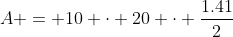 A = 10 cdot 20 cdot frac{1.41}{2}