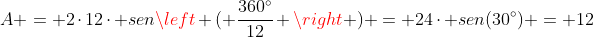 A = 2cdot12cdot senleft ( frac{360^circ}{12} 
ight ) = 24cdot sen(30^circ) = 12