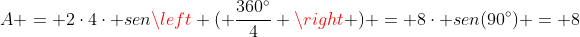 A = 2cdot4cdot senleft ( frac{360^circ}{4} 
ight ) = 8cdot sen(90^circ) = 8