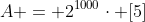 A = 2^{1000}cdot [5]