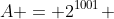 A = 2^{1001} + 4^{501}- 256^{125}