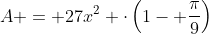 A = 27x^2 cdotleft(1- frac{pi}{9}right)