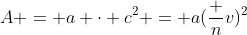 A = a cdot c^2 = a(frac nv)^2
