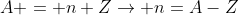 A = n+Zightarrow n=A-Z
