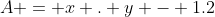 A = x . y - 1.2