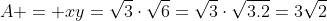 A = xy=sqrt{3}cdotsqrt{6}=sqrt{3}cdotsqrt{3.2}=3sqrt{2}