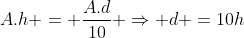 A.h = frac{A.d}{10} Rightarrow d =10h