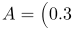 A=\begin{pmatrix}0.3 & 0.15 \\ 0.3 & 0.4 \end{pmatrix}