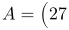 A=\begin{pmatrix}27 & -5 \\ -5 & 3 \end{pmatrix}