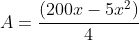 A=frac{(200x-5x^2)}{4}