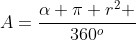 A=frac{alpha pi r^2 }{360^o}