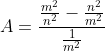 A=frac{frac{m^2}{n^2}-frac{n^2}{m^2}}{frac{1}{m^2}+frac{2}{mn}+frac{1}{n^2}}cdotfrac{(m-n)^{-2}}{(m^2-n^2)^{-1}}