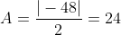 A=frac{|-48|}{2}=24