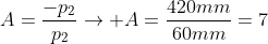 A=frac{-p_2}{p_2}
ightarrow A=frac{420mm}{60mm}=7