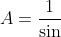 \LARGE \csc A=\frac{1}{\sin A}