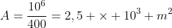 A=frac{10^6}{400}=2,5 	imes 10^3 m^2