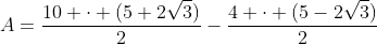 A=frac{10 cdot (5+2sqrt{3})}{2}-frac{4 cdot (5-2sqrt{3})}{2}