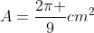 A=frac{2pi }{9}cm^2