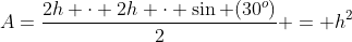 A=frac{2h cdot 2h cdot sin (30^o)}{2} = h^2