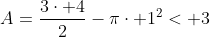 A=frac{3cdot 4}{2}-picdot 1^2< 3