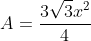 A=frac{3sqrt{3}x^2}{4}