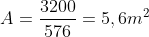 A=frac{3200}{576}=5,6m^2