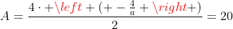 A=frac{4cdot left ( -frac{4}{a} ight )}{2}=20
