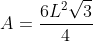 A=frac{6L^{2}sqrt{3}}{4}