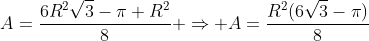 A=frac{6R^2sqrt{3}-pi R^2}{8} Rightarrow A=frac{R^2(6sqrt{3}-pi)}{8}