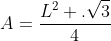 A=frac{L^2 .sqrt{3}}{4}