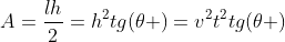 A=frac{lh}{2}=h^2tg(	heta )=v^2t^2tg(	heta )