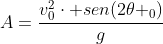 A=\frac{v^2_0\cdot sen(2\theta _0)}{g}