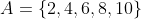 A=\left\{2,4,6,8,10\right\}